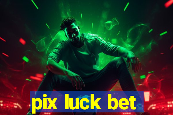 pix luck bet